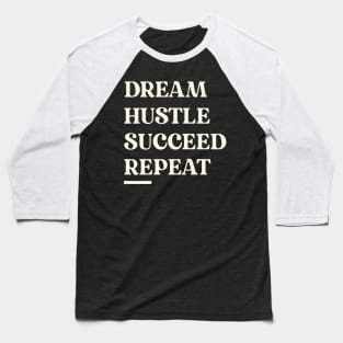 DREAM, HUSTLE, SUCCEED, REPEAT Inspirational Motivational Gift for Entrepreneur Small Business Owner Success Inspire Baseball T-Shirt